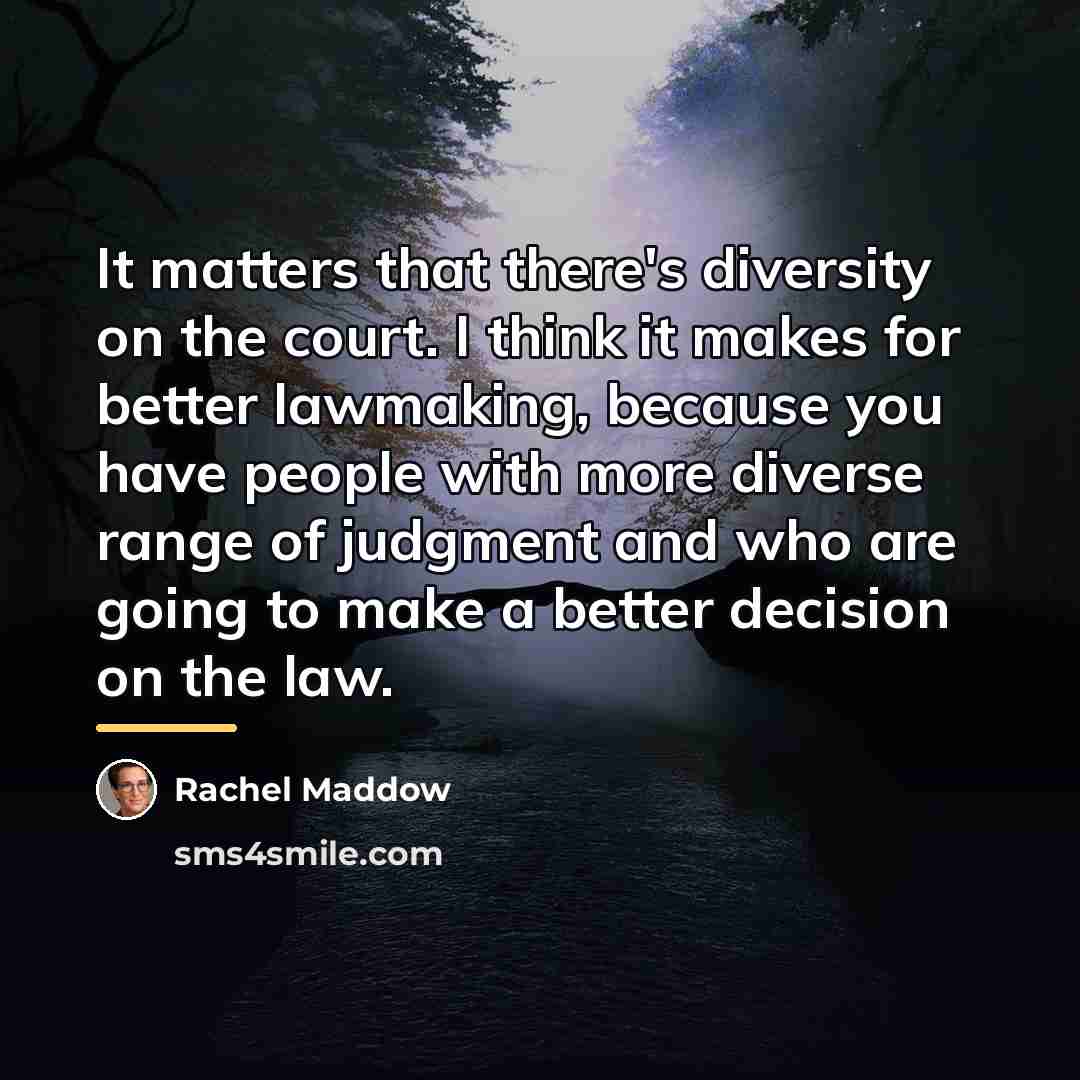 “It matters that there's diversity on the court. I think…” quote by Rachel Maddow