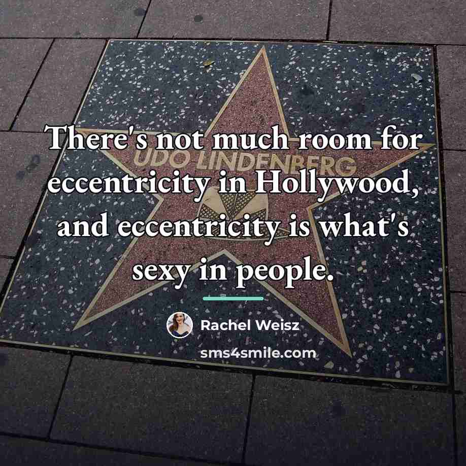 “There's not much room for eccentricity in Hollywood, and eccentricity…” quote by Rachel Weisz