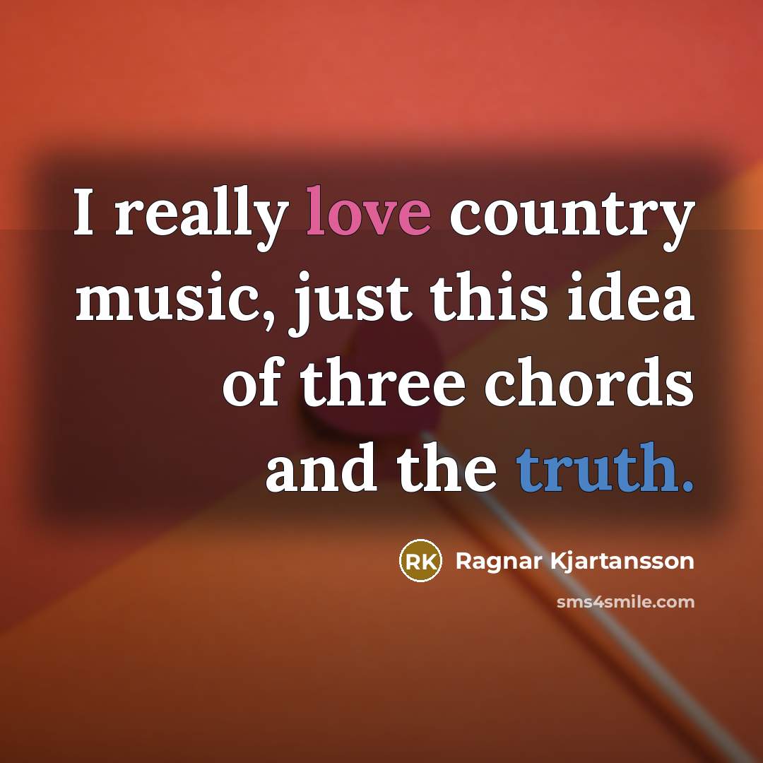 “I really love country music, just this idea of three…” quote by Ragnar Kjartansson