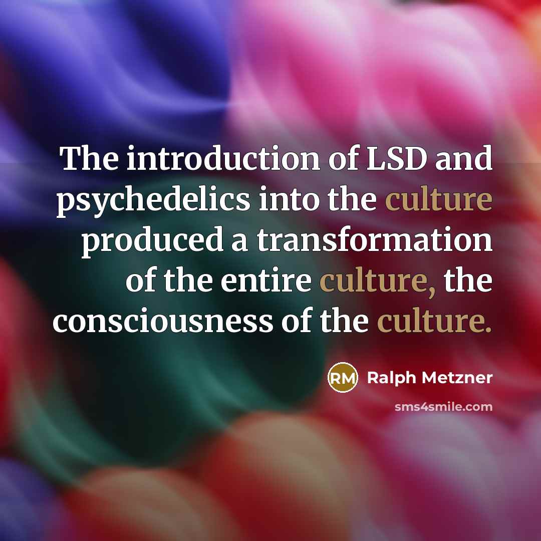 “The introduction of LSD and psychedelics into the culture produced…” quote by Ralph Metzner