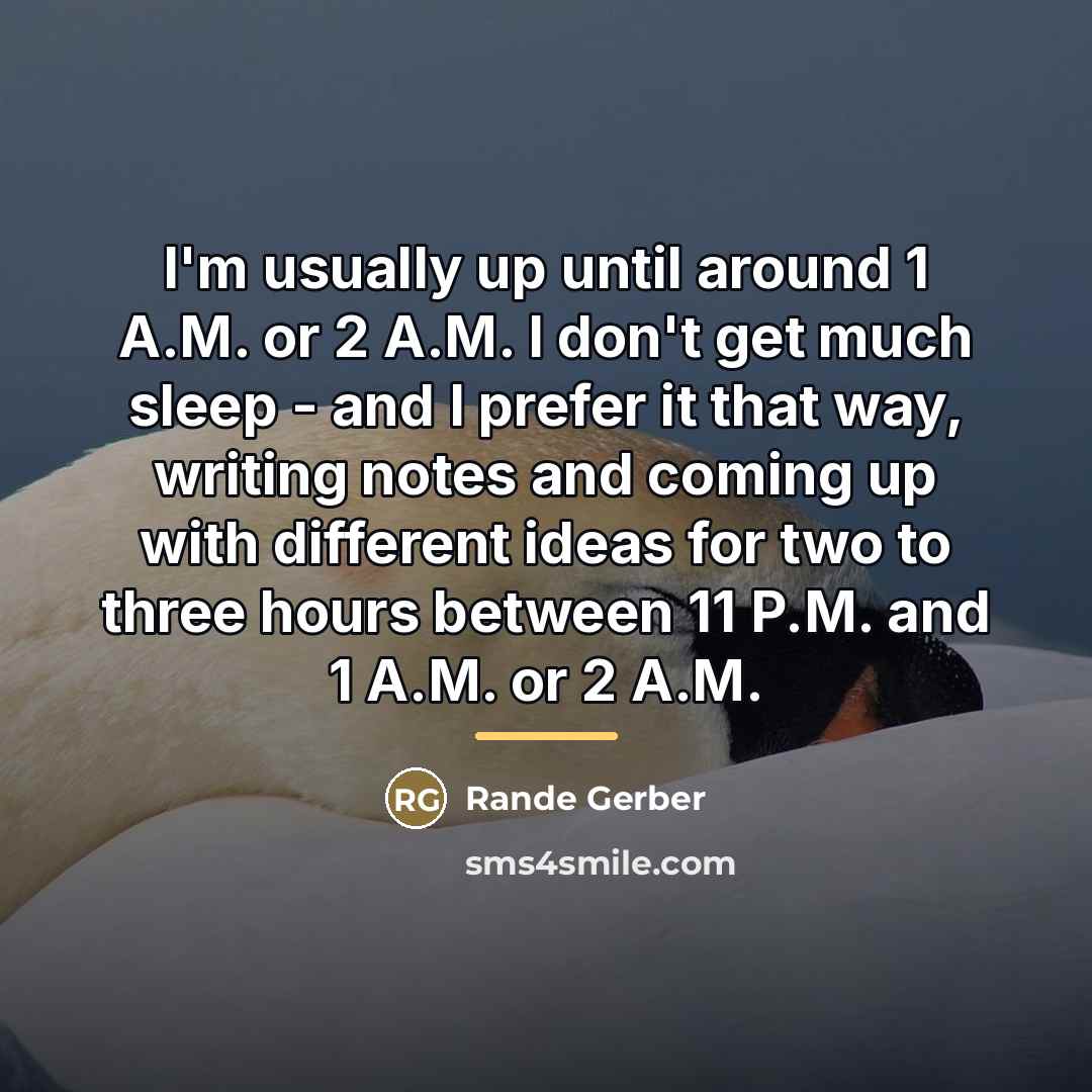 “I'm usually up until around 1 A.M. or 2 A.M.…” quote by Rande Gerber