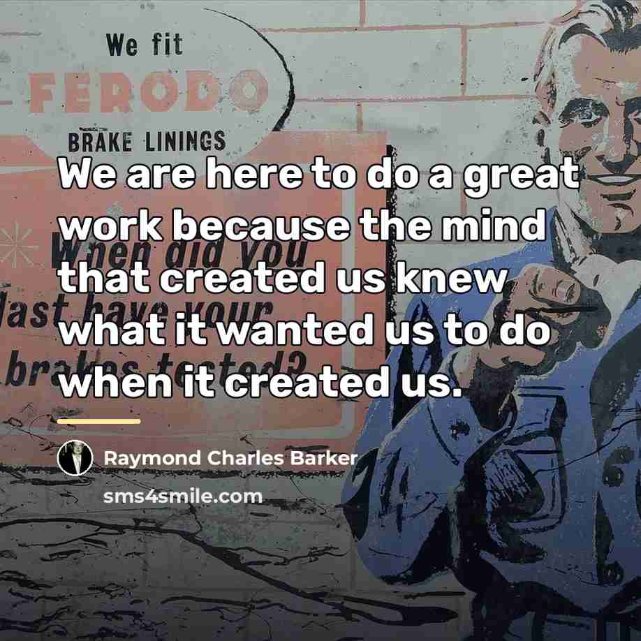 “We are here to do a great work because the…” quote by Raymond Charles Barker