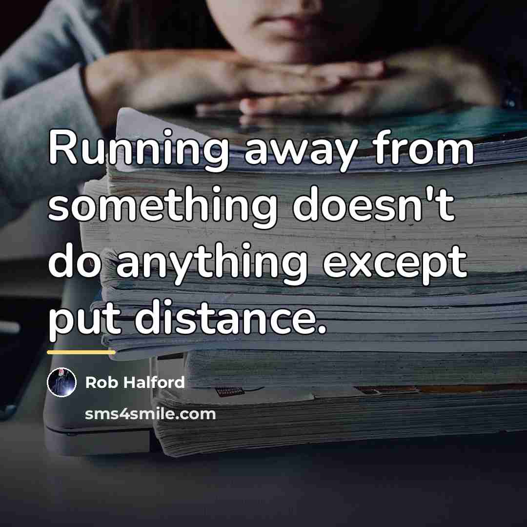 “Running away from something doesn't do anything except put distance.…” quote by Rob Halford