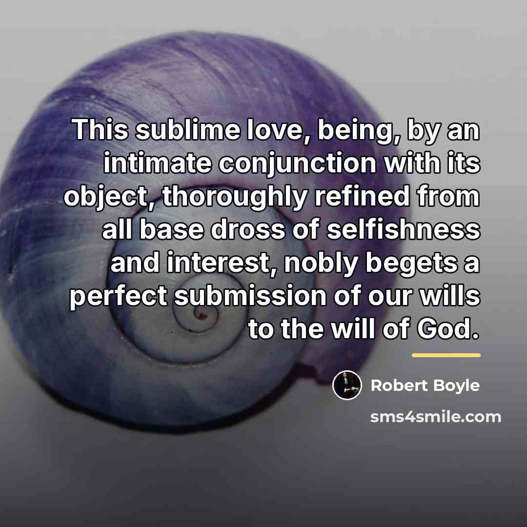 “This sublime love, being, by an intimate conjunction with its…” quote by Robert Boyle
