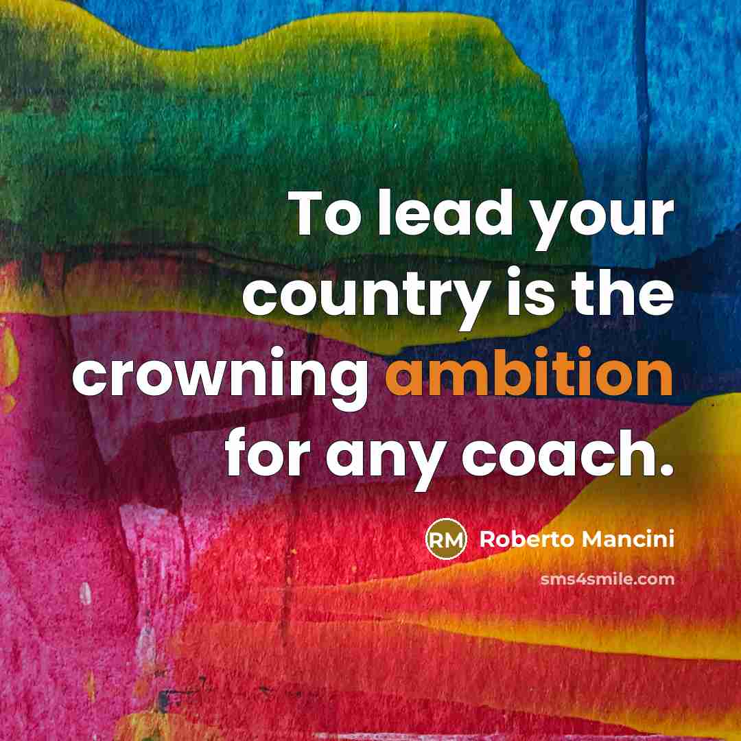 “To lead your country is the crowning ambition for any…” quote by Roberto Mancini