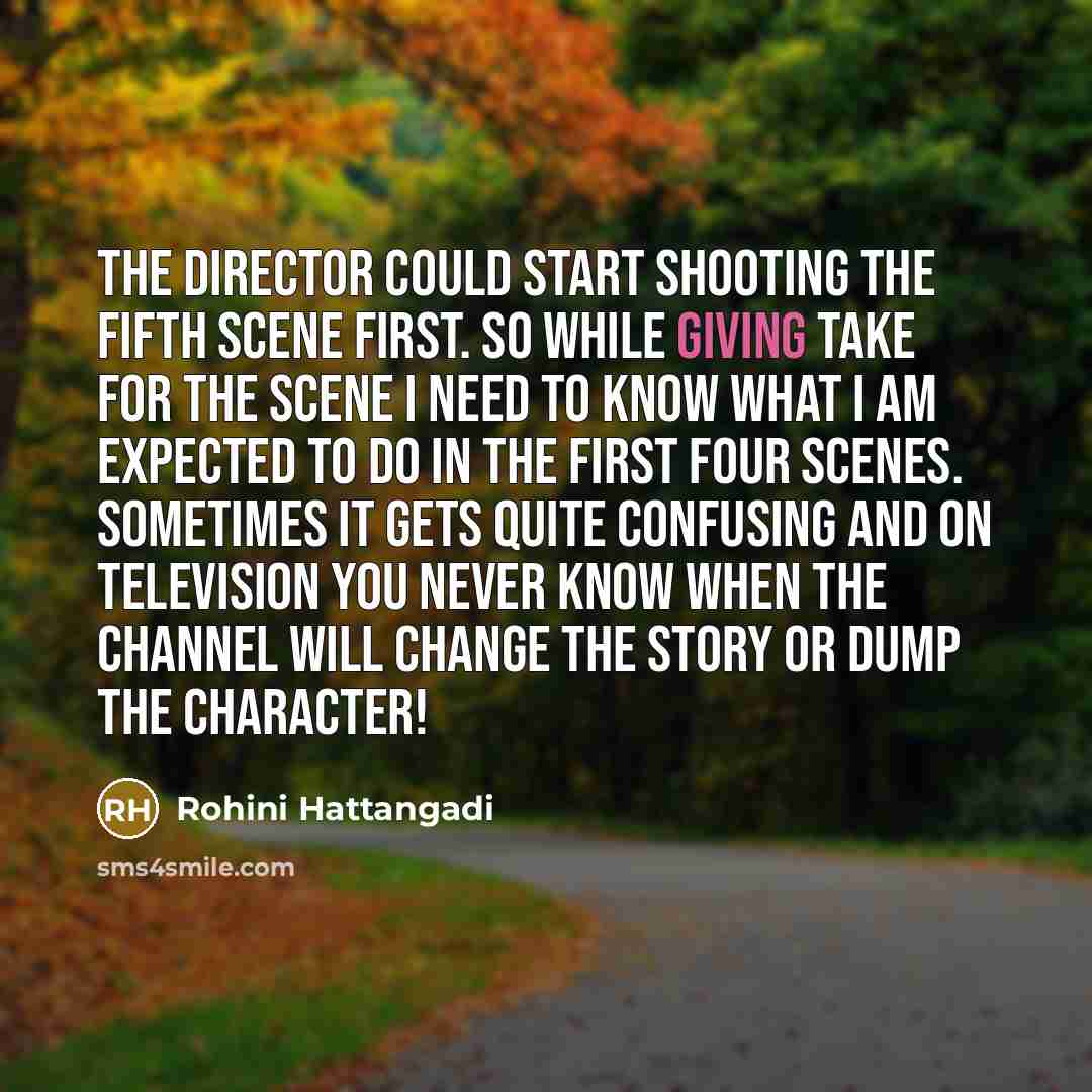 “The director could start shooting the fifth scene first. So…” quote by Rohini Hattangadi