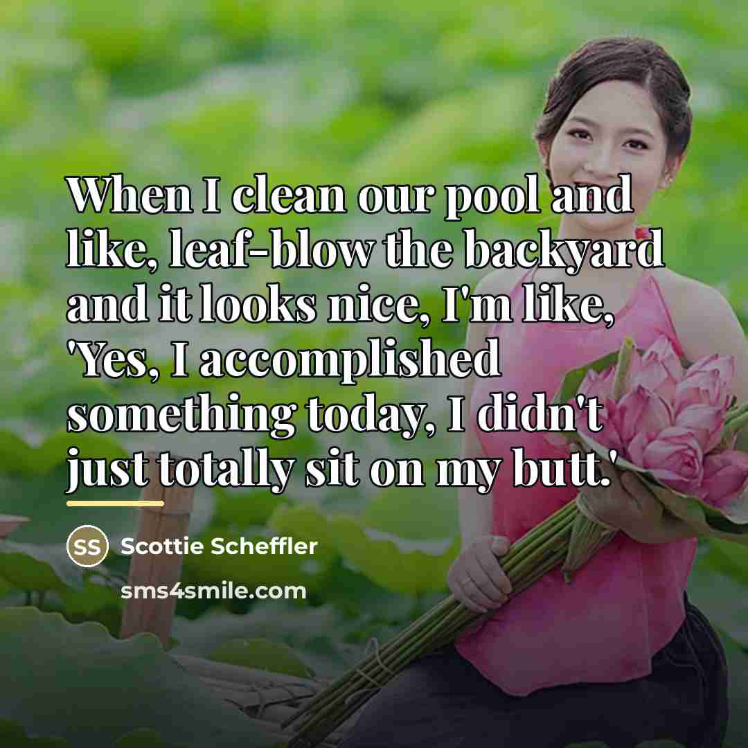 “When I clean our pool and like, leaf-blow the backyard…” quote by Scottie Scheffler