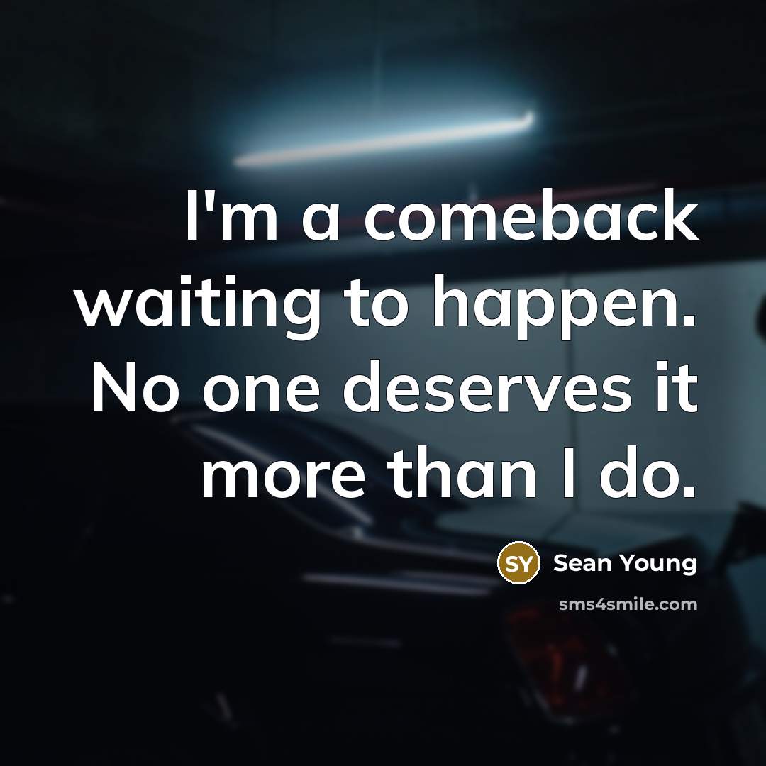 “I'm a comeback waiting to happen. No one deserves it…” quote by Sean Young