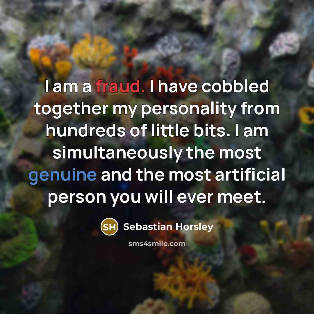 “I am a fraud. I have cobbled together my personality…” quote by Sebastian Horsley