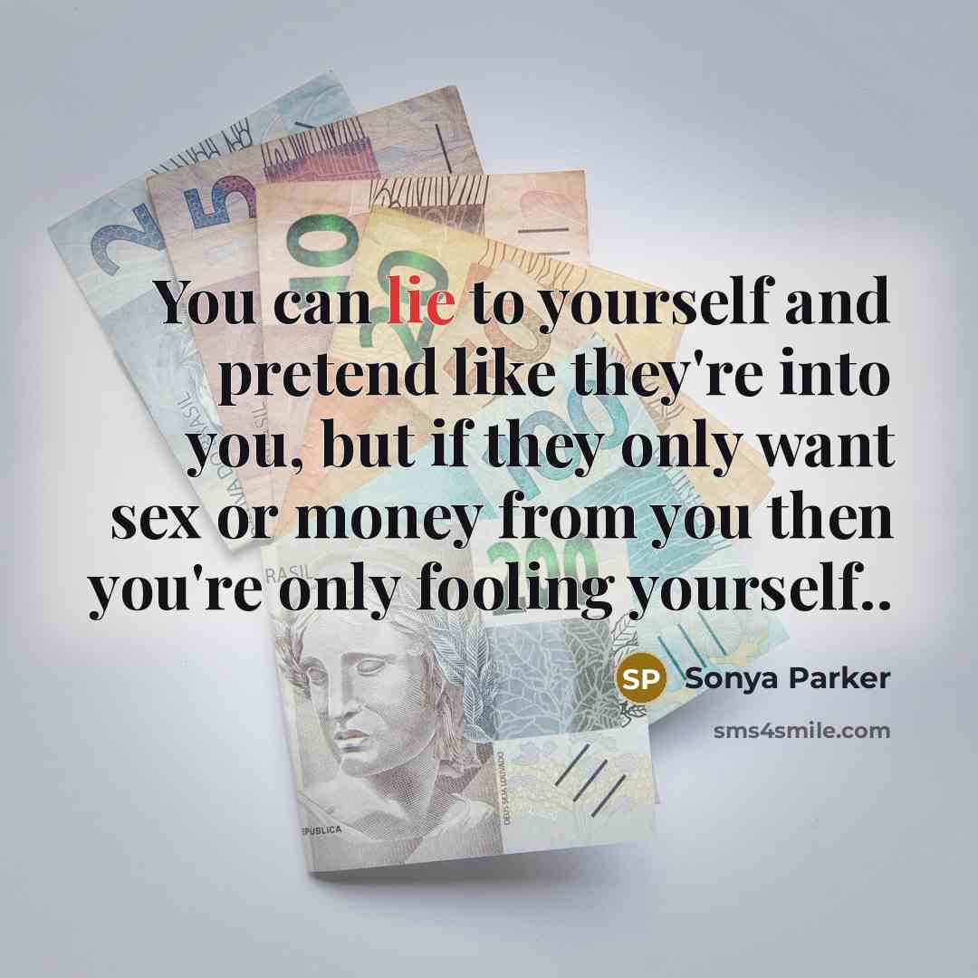 “You can lie to yourself and pretend like they're into…” quote by Sonya Parker