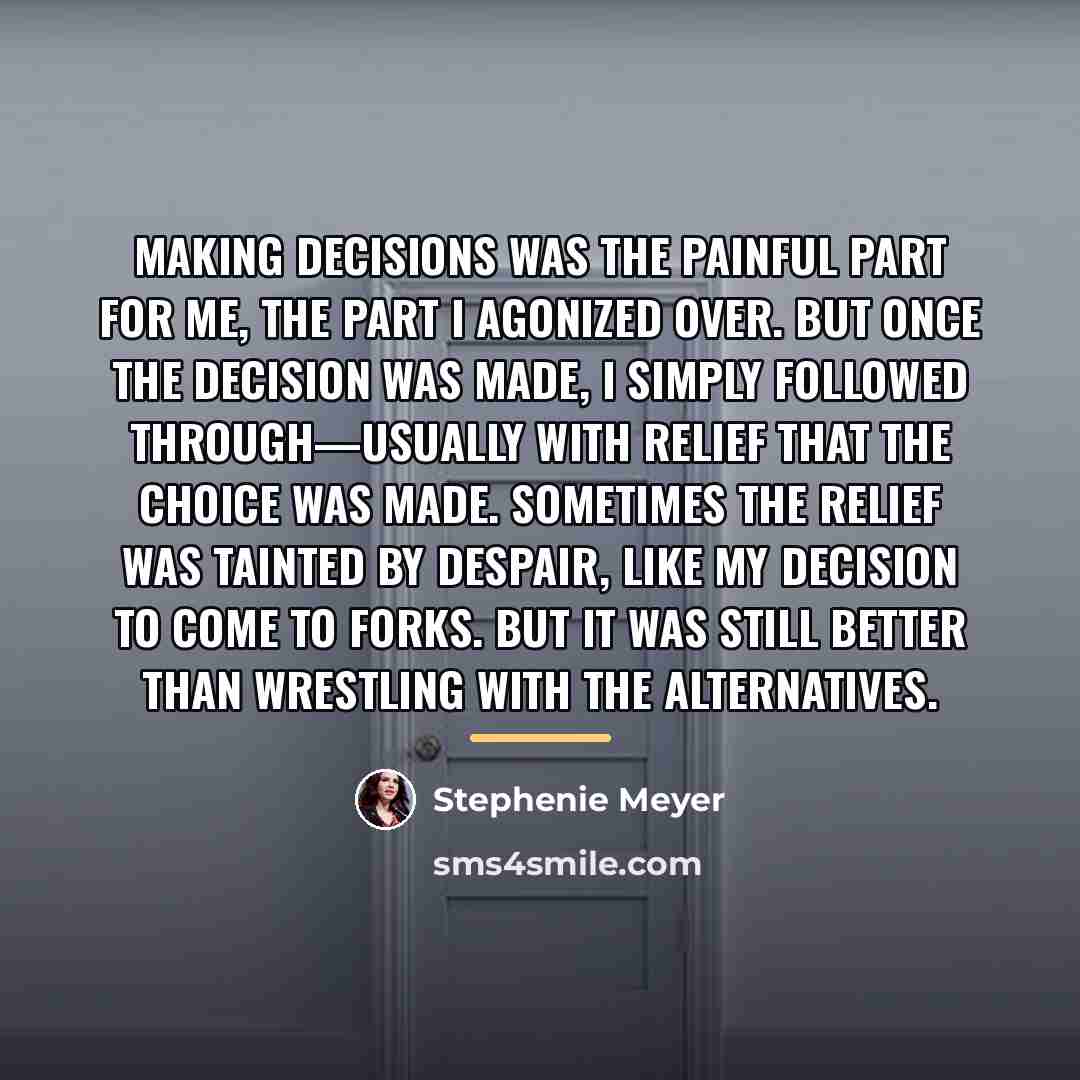 “Making decisions was the painful part for me, the part…” quote by Stephenie Meyer