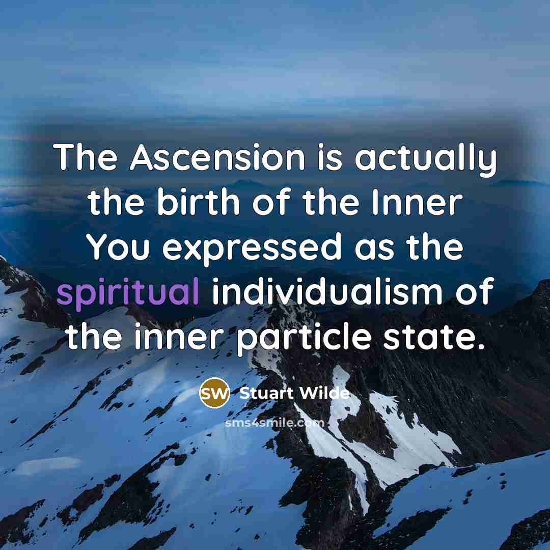 “The Ascension is actually the birth of the Inner You…” quote by Stuart Wilde