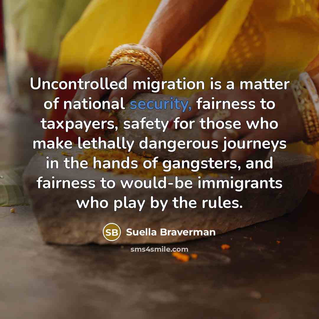 “Uncontrolled migration is a matter of national security, fairness to…” quote by Suella Braverman