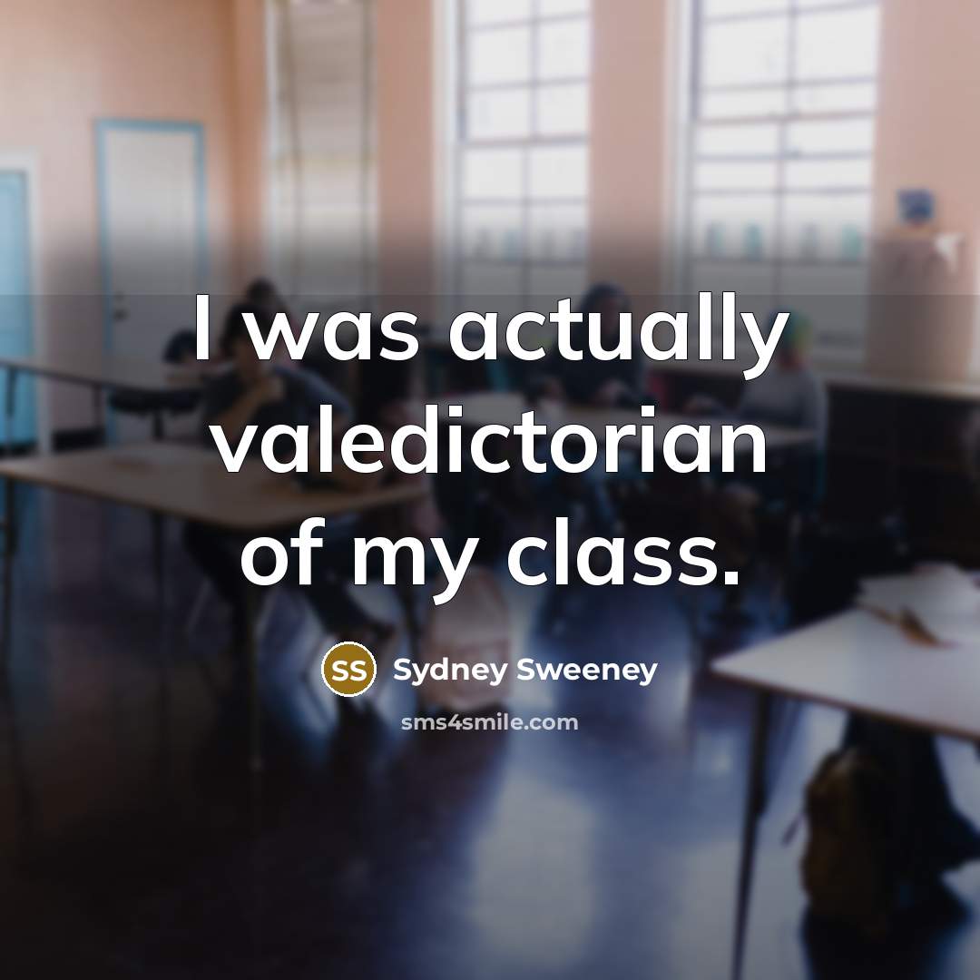 “I was actually valedictorian of my class.…” quote by Sydney Sweeney