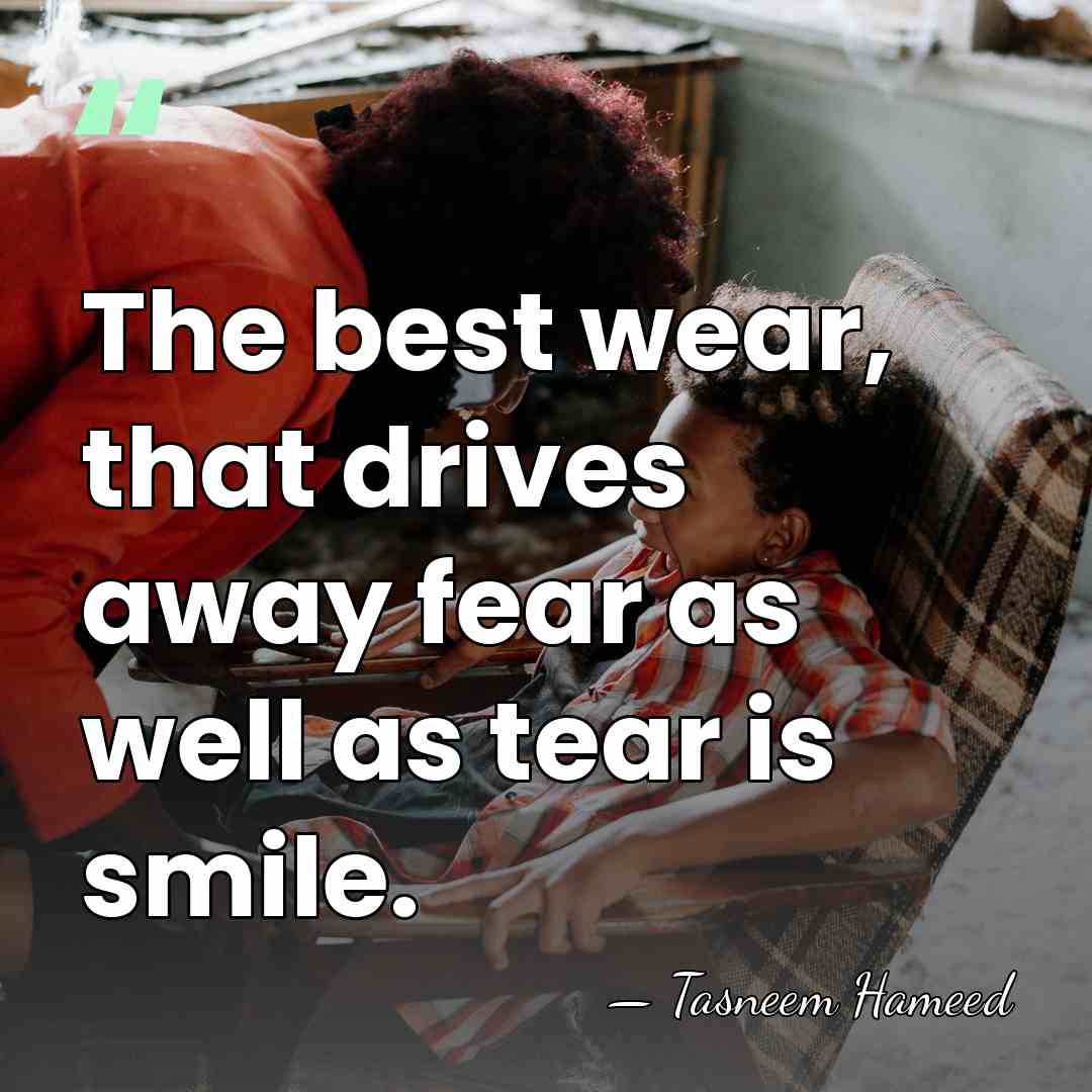 The best wear, that drives away fear as well as tear is&hellip; - Tasneem Hameed