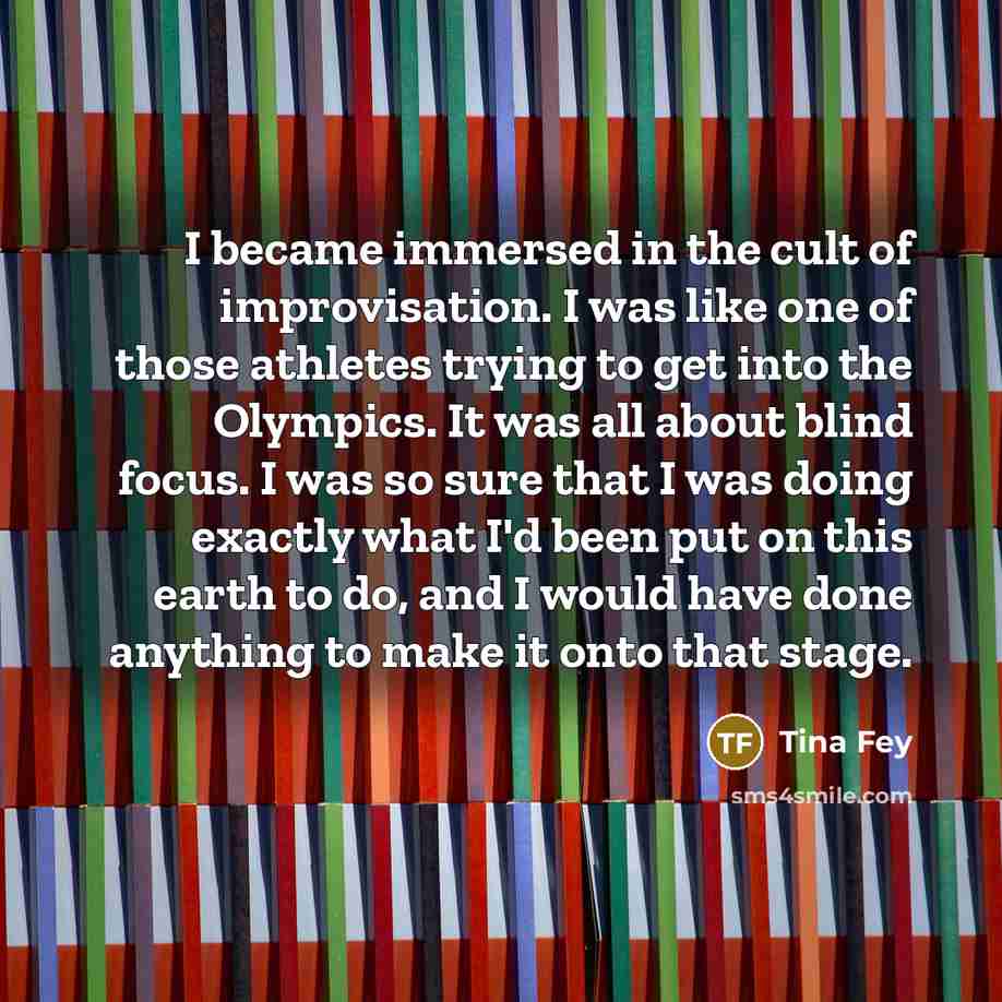 “I became immersed in the cult of improvisation. I was…” quote by Tina Fey