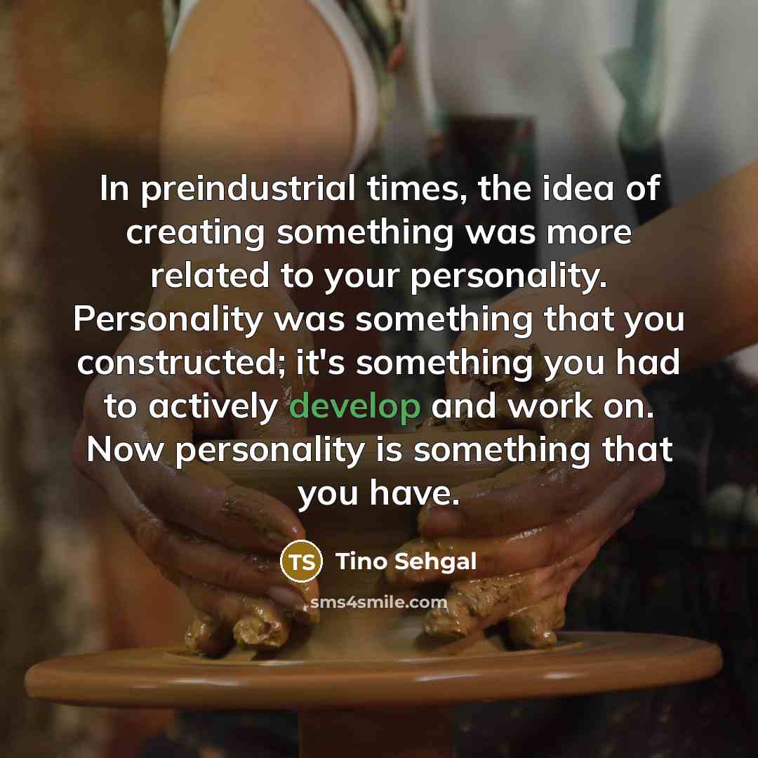 “In preindustrial times, the idea of creating something was more…” quote by Tino Sehgal