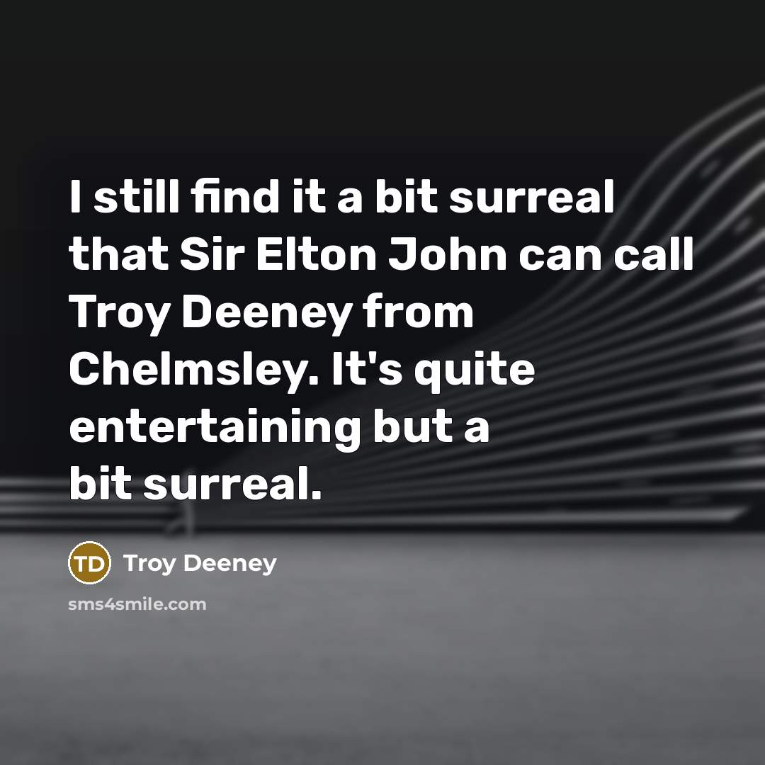 “I still find it a bit surreal that Sir Elton…” quote by Troy Deeney