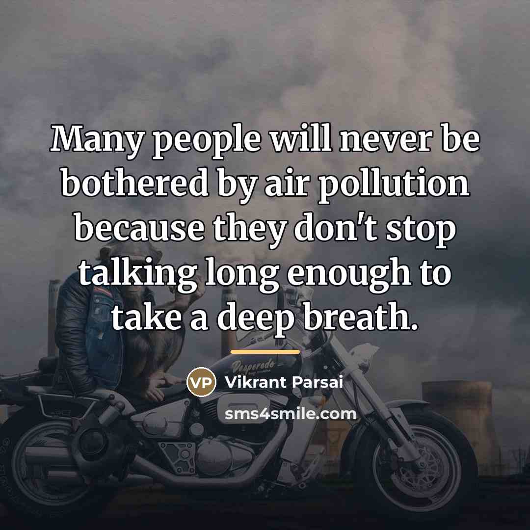 “Many people will never be bothered by air pollution because…” quote by Vikrant Parsai