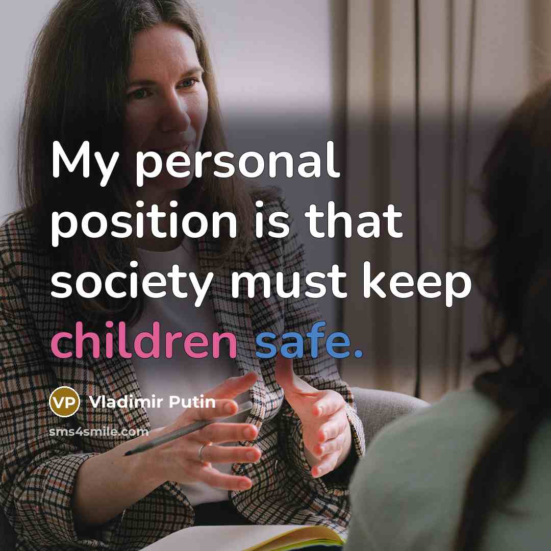 “My personal position is that society must keep children safe.…” quote by Vladimir Putin