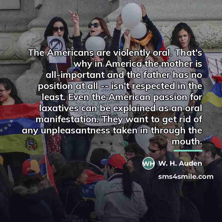 “The Americans are violently oral. That's why in America the…” quote by W. H. Auden