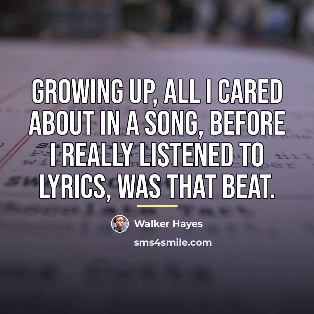 “Growing up, all I cared about in a song, before…” quote by Walker Hayes