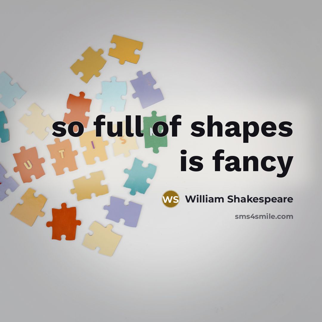 “so full of shapes is fancy…” quote by William Shakespeare