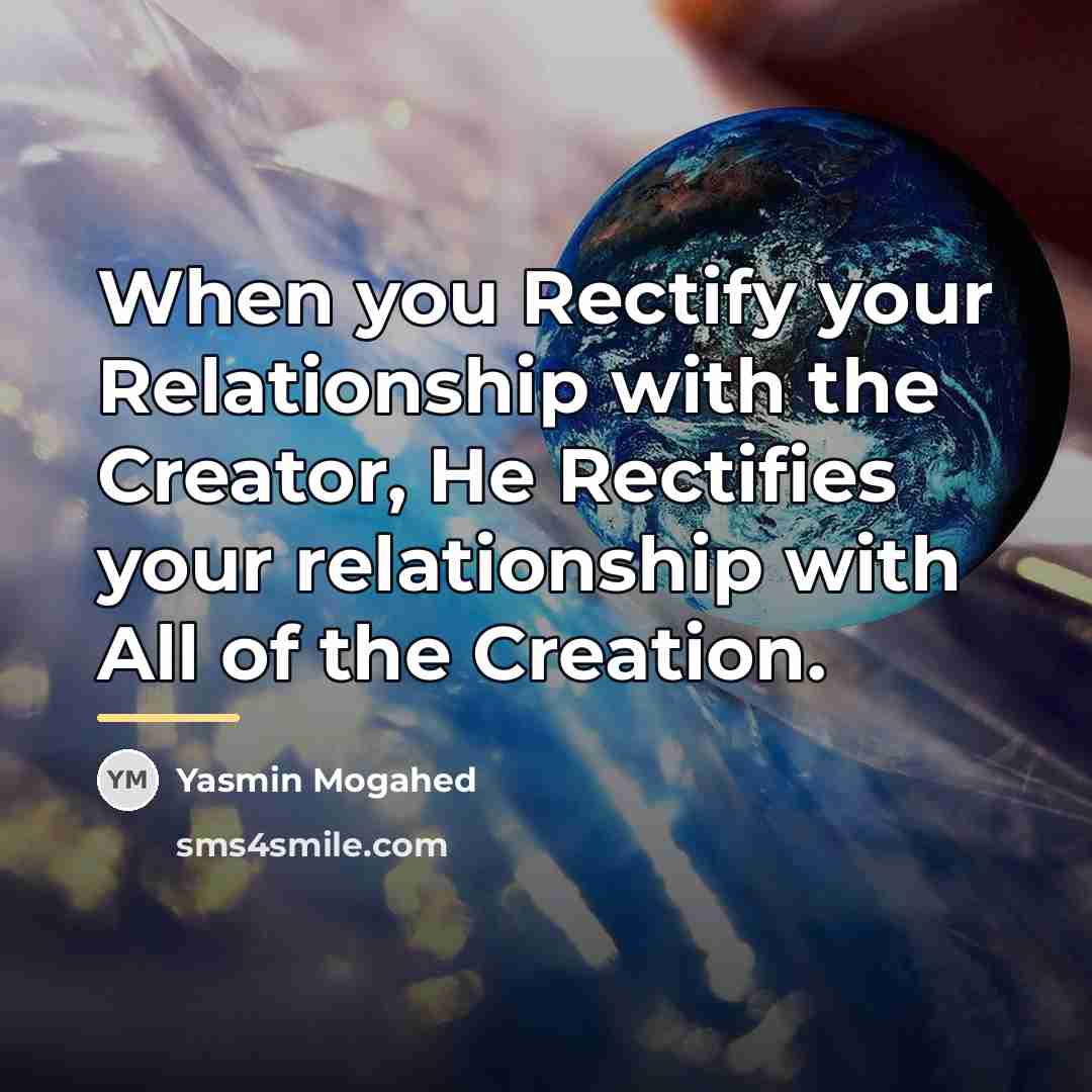 “When you Rectify your Relationship with the Creator, He Rectifies…” quote by Yasmin Mogahed
