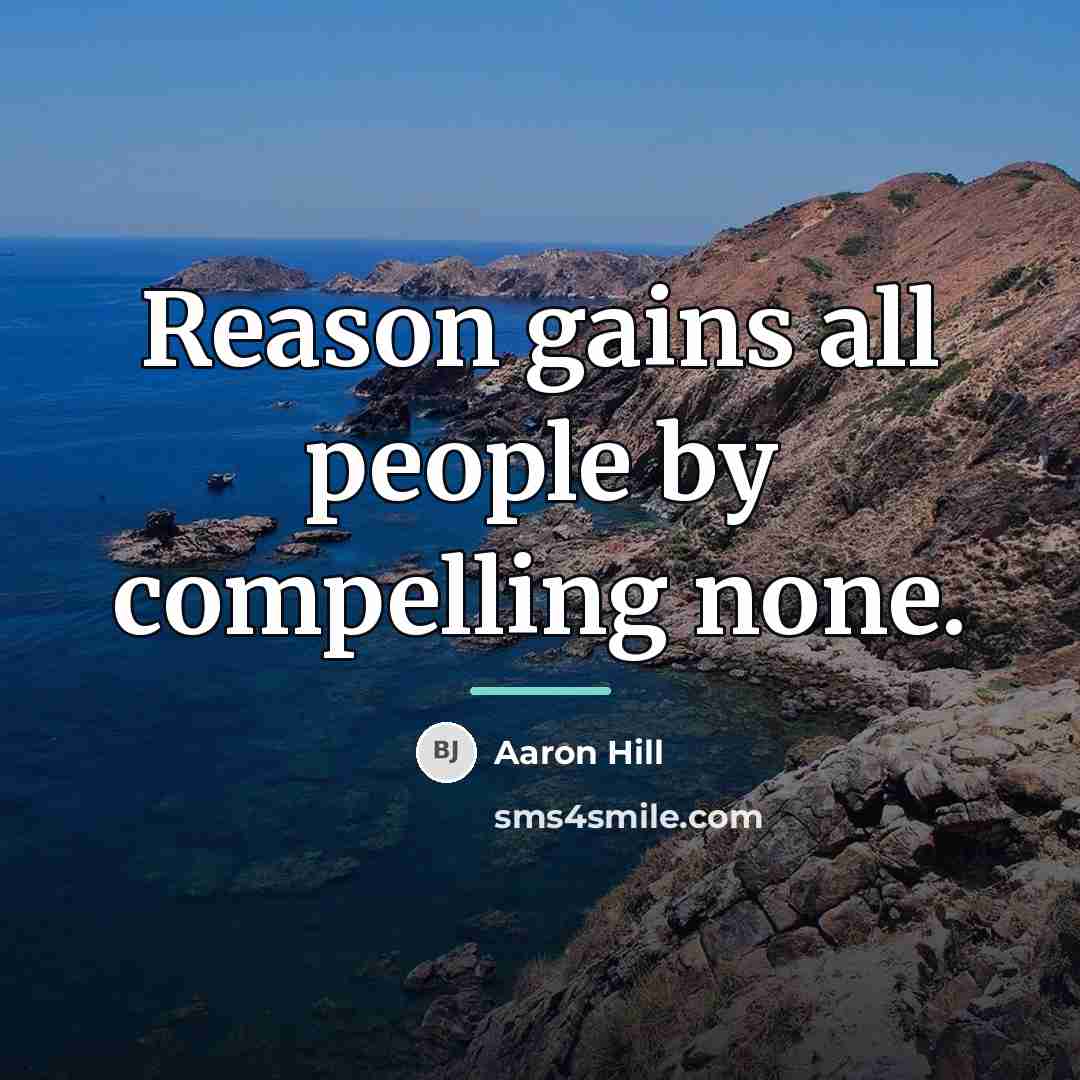 “Reason gains all people by compelling none.…” quote by Aaron Hill