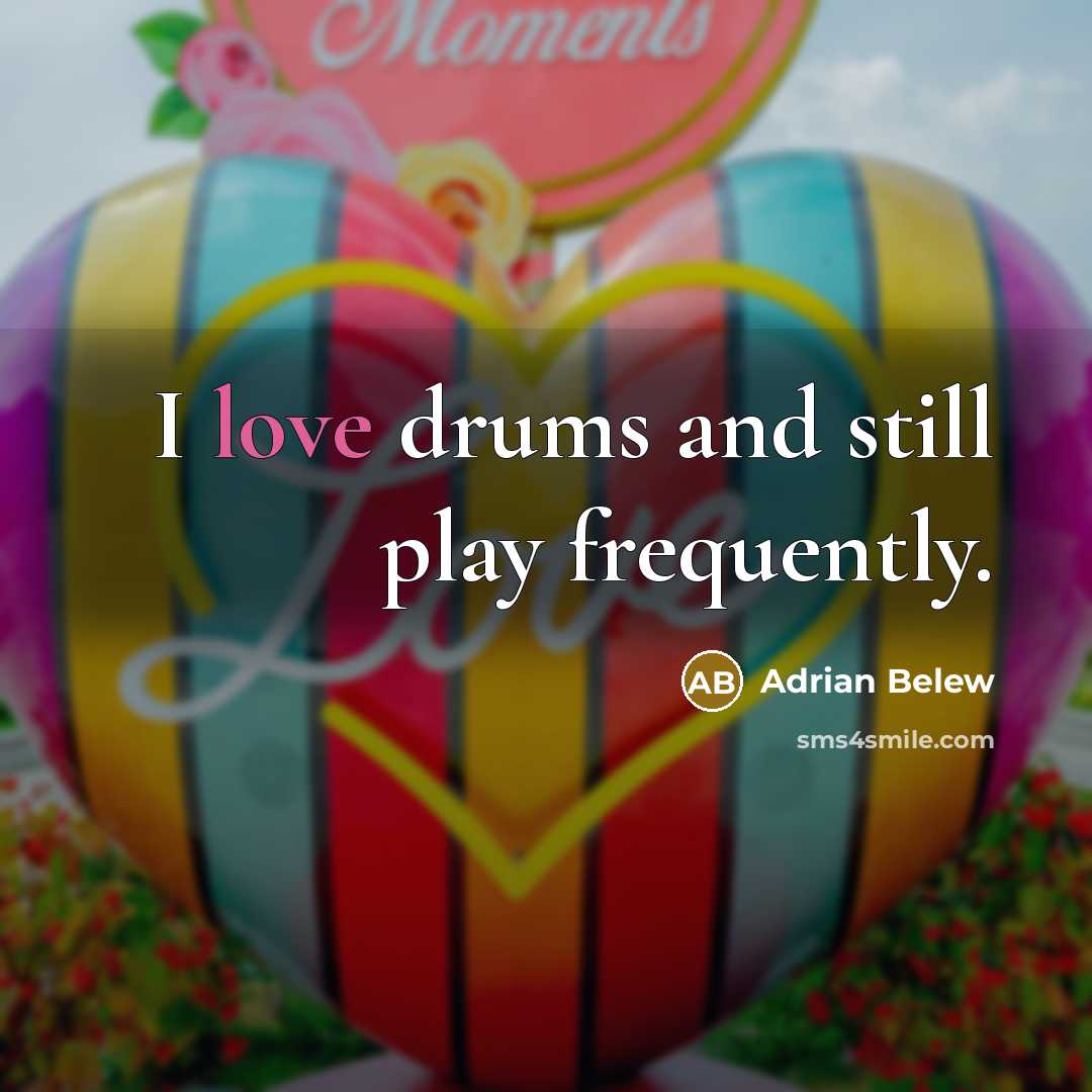 “I love drums and still play frequently.…” quote by Adrian Belew