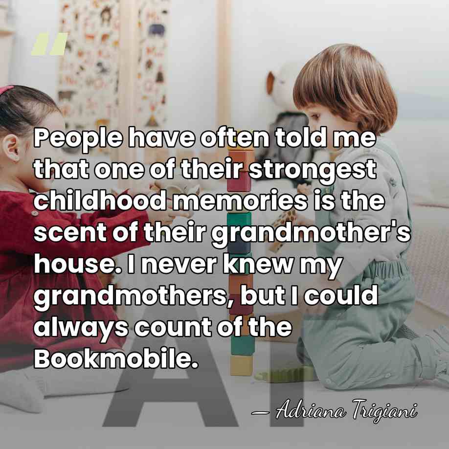 People have often told me that one of their strongest childhood memories&hellip; - Adriana Trigiani