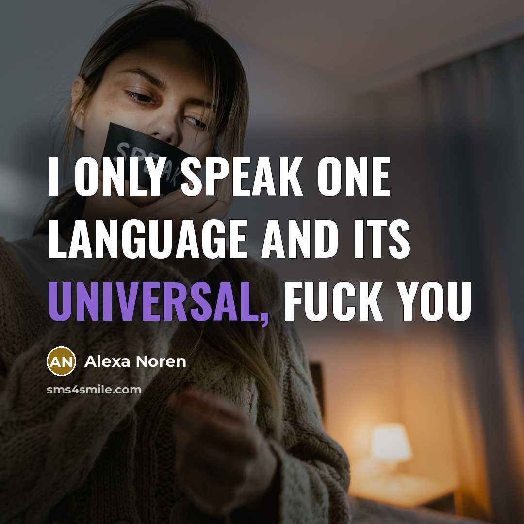 “I only speak one language and its universal, FUCK YOU” quote by Alexa Noren
