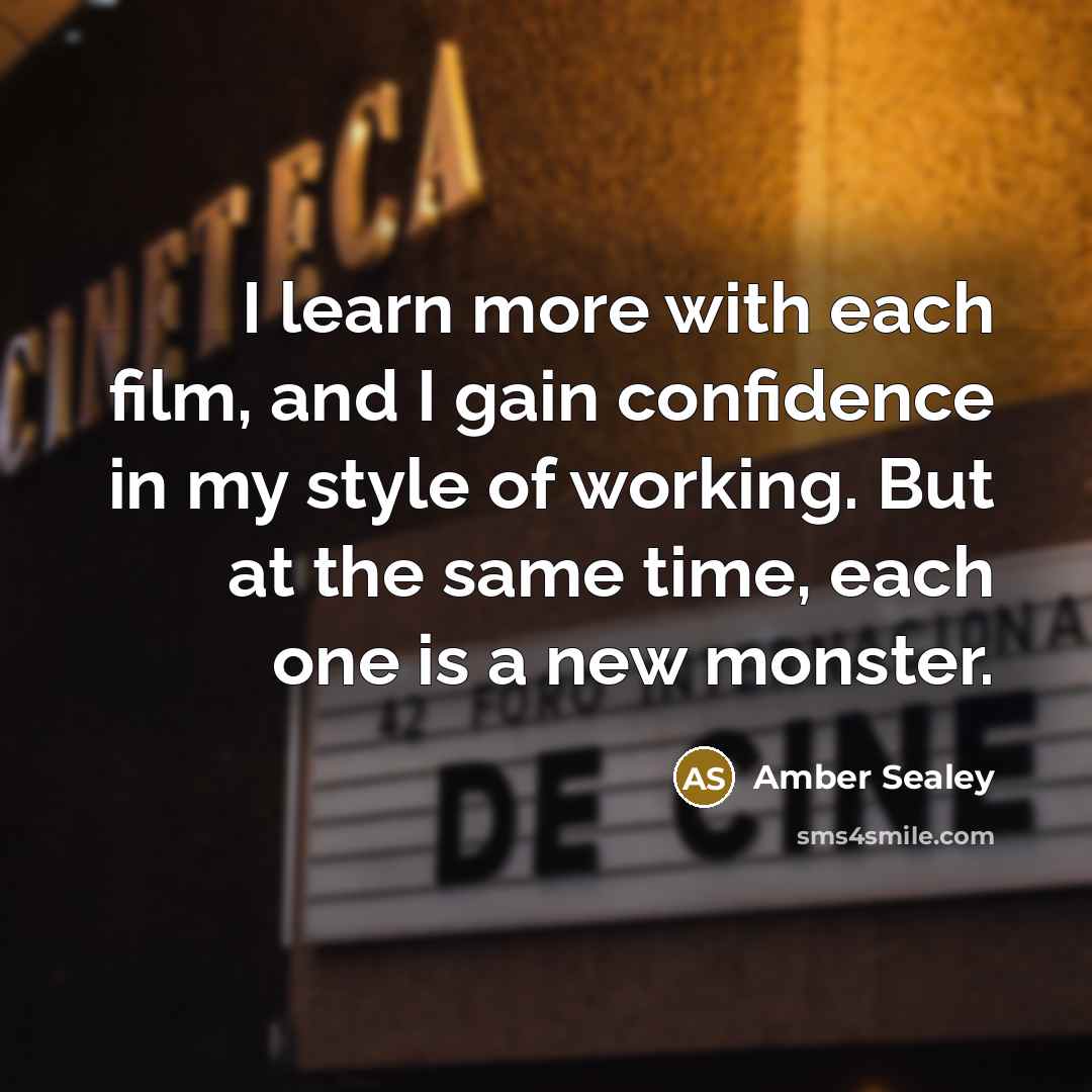 “I learn more with each film, and I gain confidence…” quote by Amber Sealey