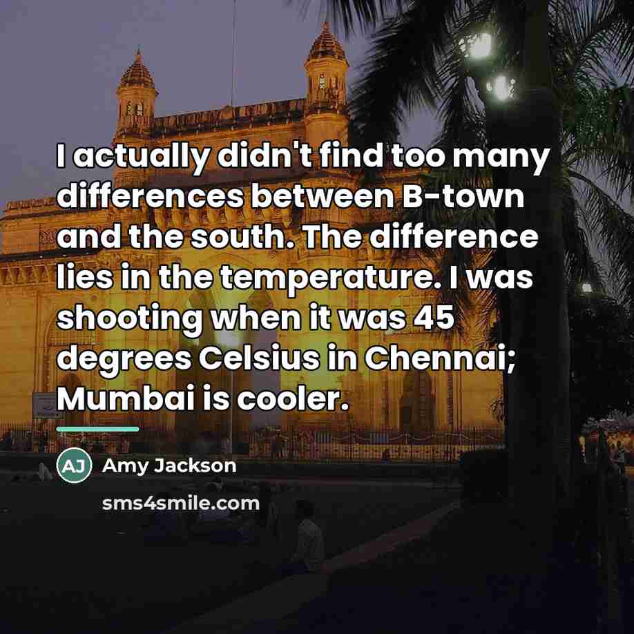 “I actually didn't find too many differences between B-town and…” quote by Amy Jackson