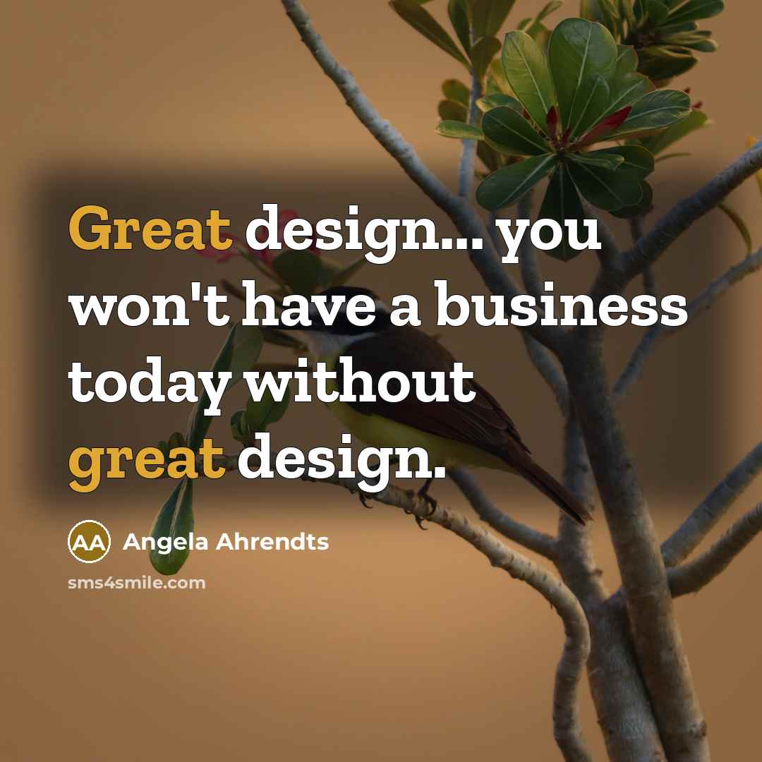 “Great design... you won't have a business today without great…” quote by Angela Ahrendts