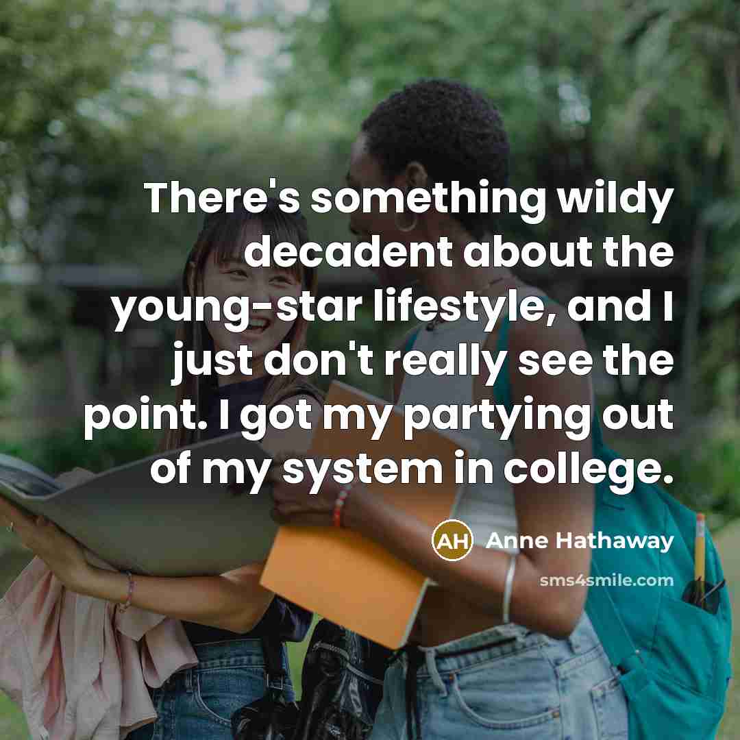 “There's something wildy decadent about the young-star lifestyle, and I…” quote by Anne Hathaway