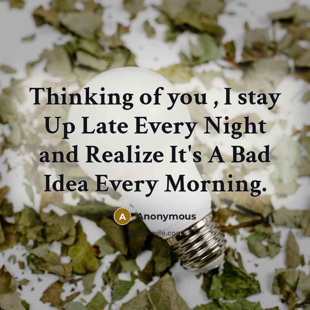 “Thinking of you , I stay Up Late Every Night…” quote by Anonymous