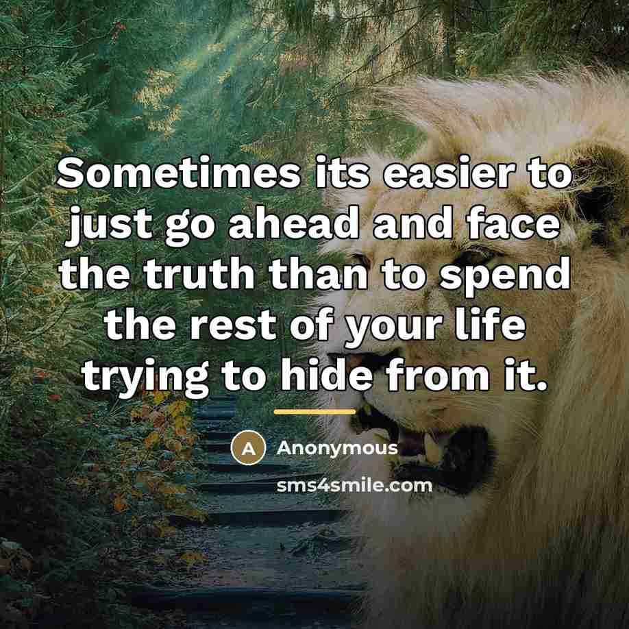 “Sometimes its easier to just go ahead and face the…” quote by Anonymous
