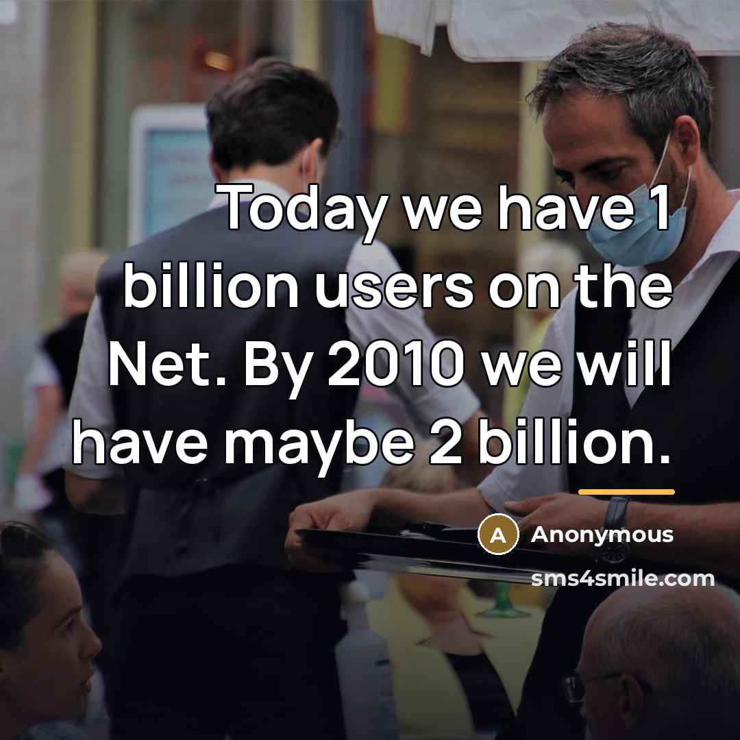 “Today we have 1 billion users on the Net. By…” quote by Anonymous
