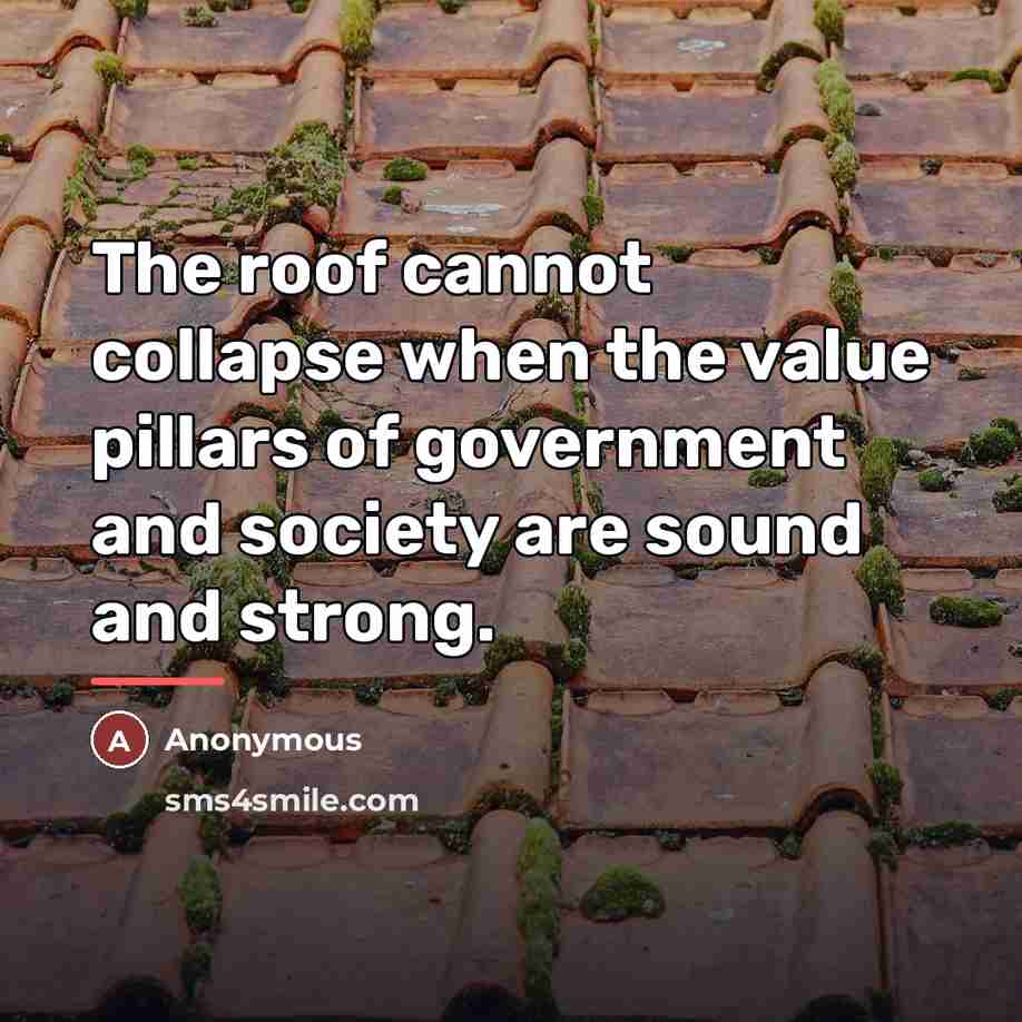 “The roof cannot collapse when the value pillars of government…” quote by Anonymous