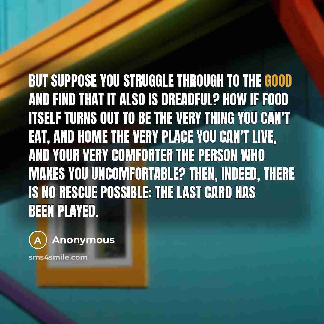 “But suppose you struggle through to the good and find…” quote by Anonymous