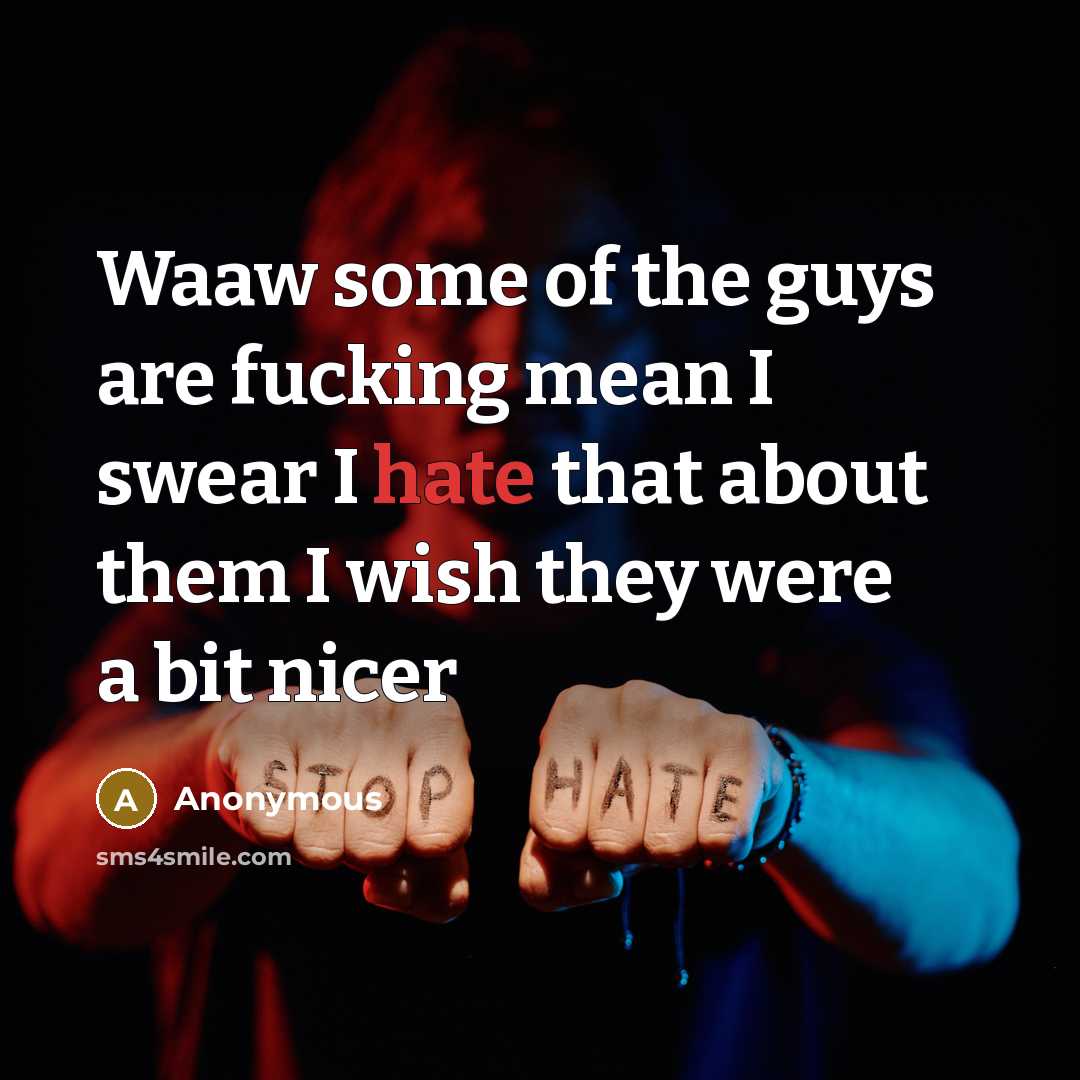 “Waaw some of the guys are fucking mean I swear…” quote by Anonymous