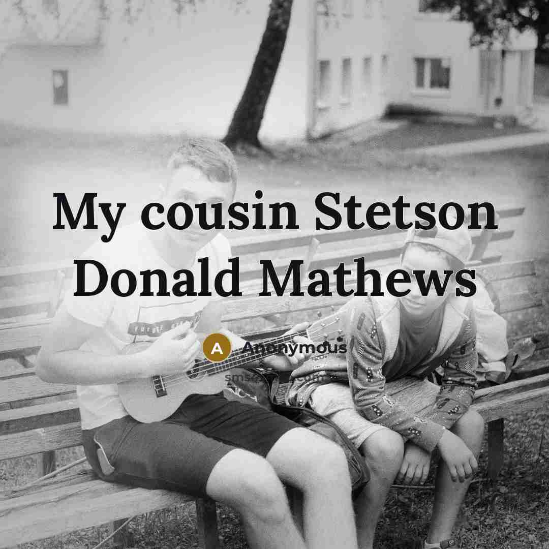 “My cousin Stetson Donald Mathews” quote by Anonymous