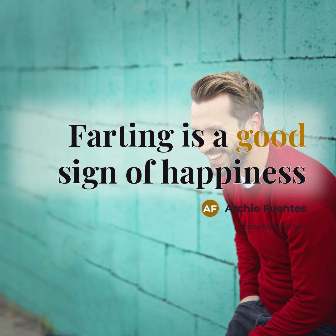 “Farting is a good sign of happiness…” quote by Archie Fuentes