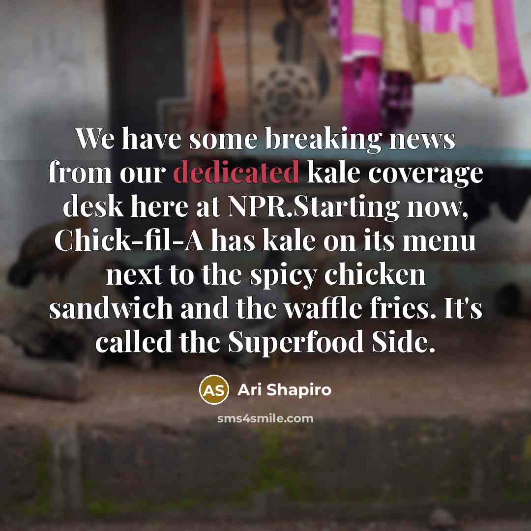 “We have some breaking news from our dedicated kale coverage…” quote by Ari Shapiro