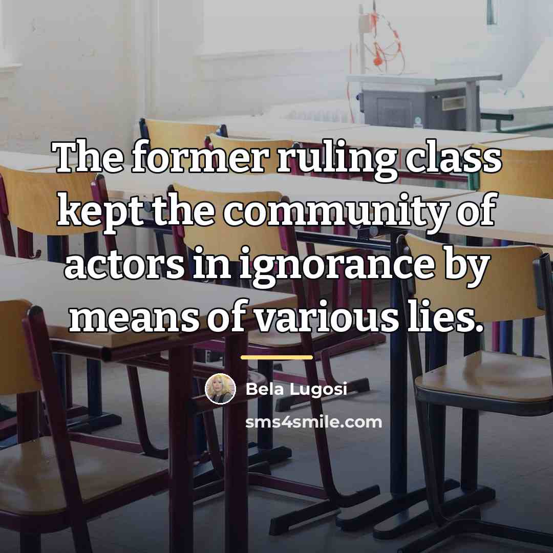 “The former ruling class kept the community of actors in…” quote by Bela Lugosi