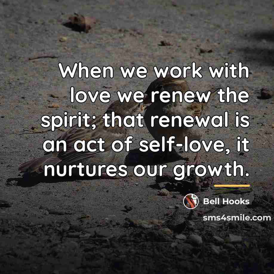 “When we work with love we renew the spirit; that…” quote by Bell Hooks