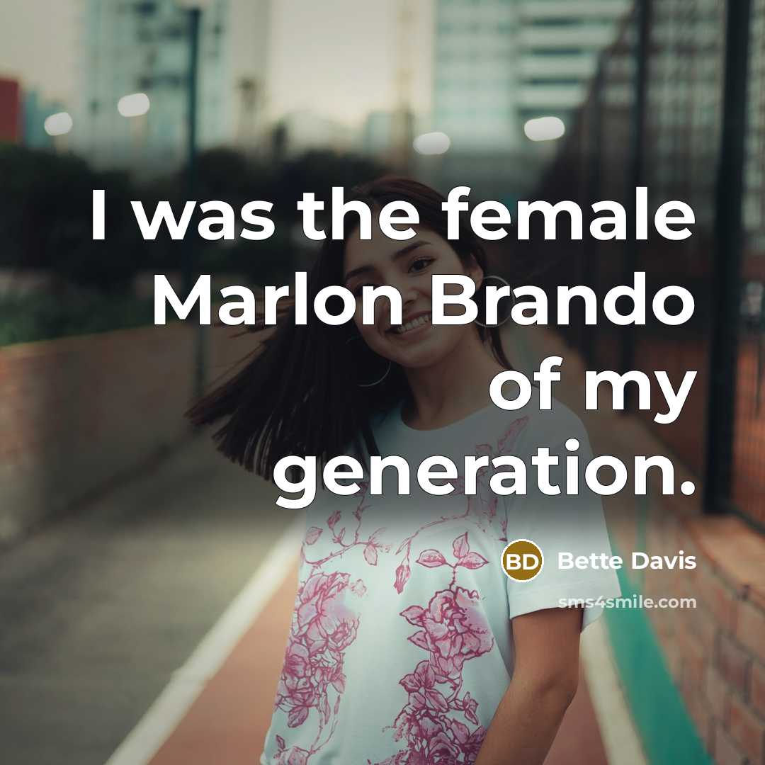 “I was the female Marlon Brando of my generation.…” quote by Bette Davis