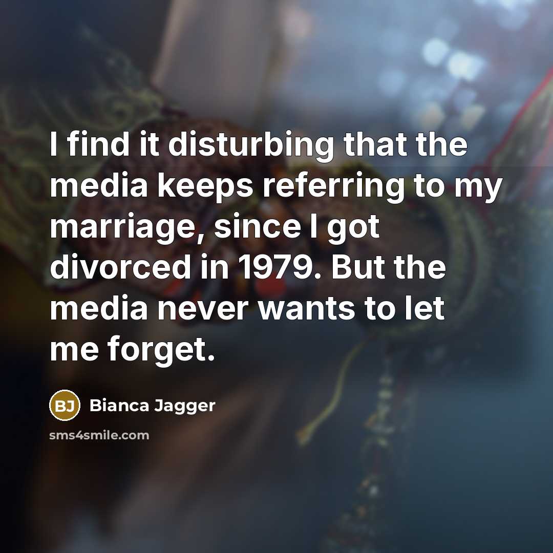 “I find it disturbing that the media keeps referring to…” quote by Bianca Jagger