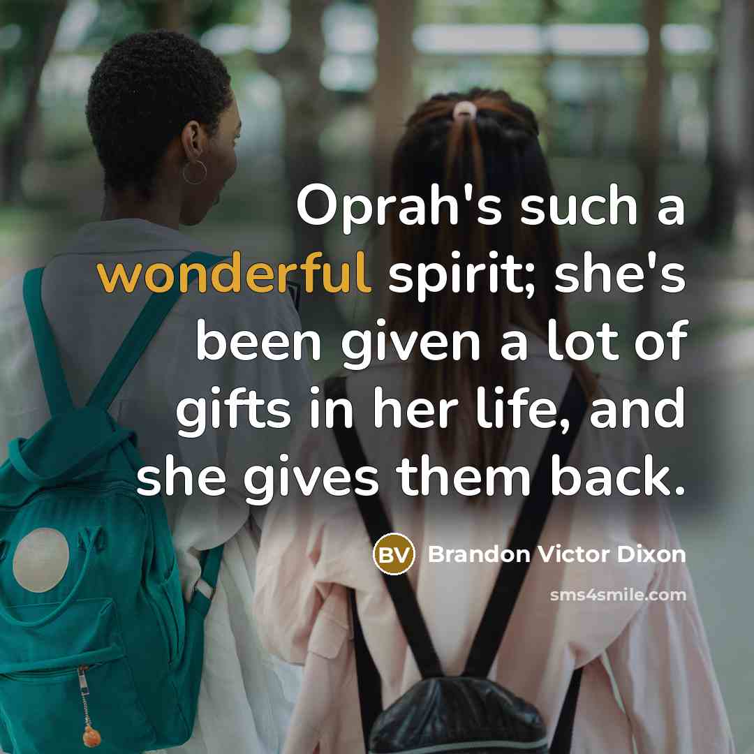 “Oprah's such a wonderful spirit; she's been given a lot…” quote by Brandon Victor Dixon
